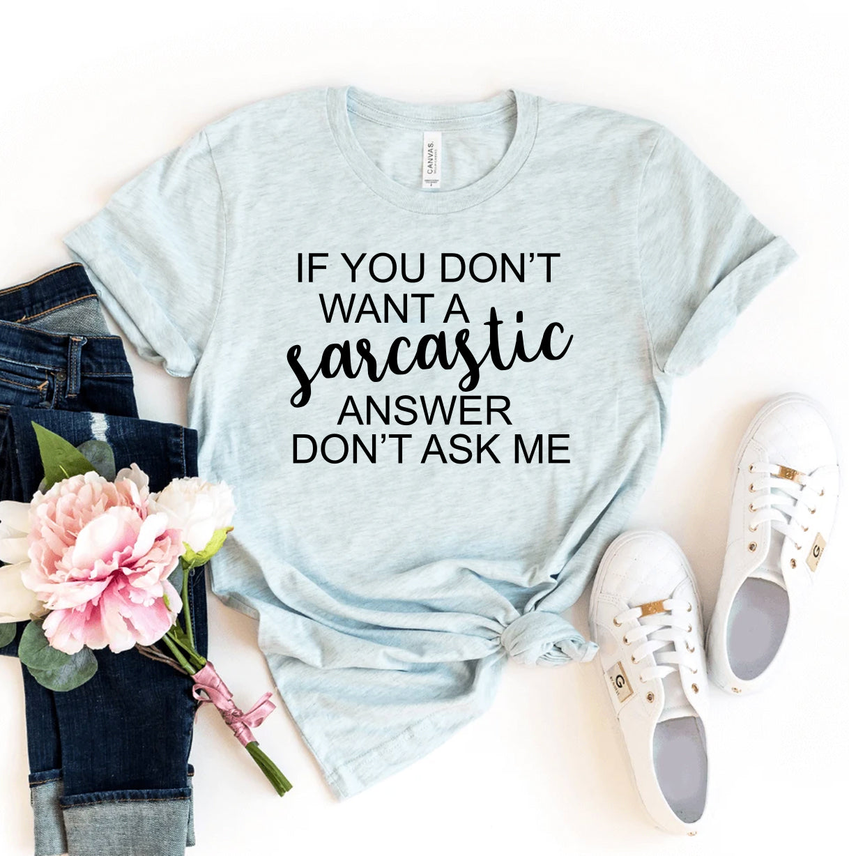 If You Don't Want A Sarcastic Answer Don't Ask Me T-shirt