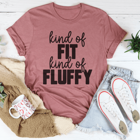 Kind Of Fit Kind Of Fluffy Tee