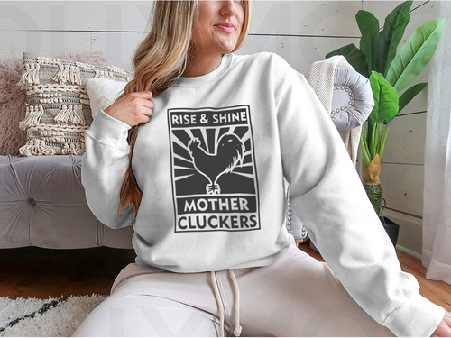 Rise And Shine Mother Cluckers Logo Design for Sweatshirt