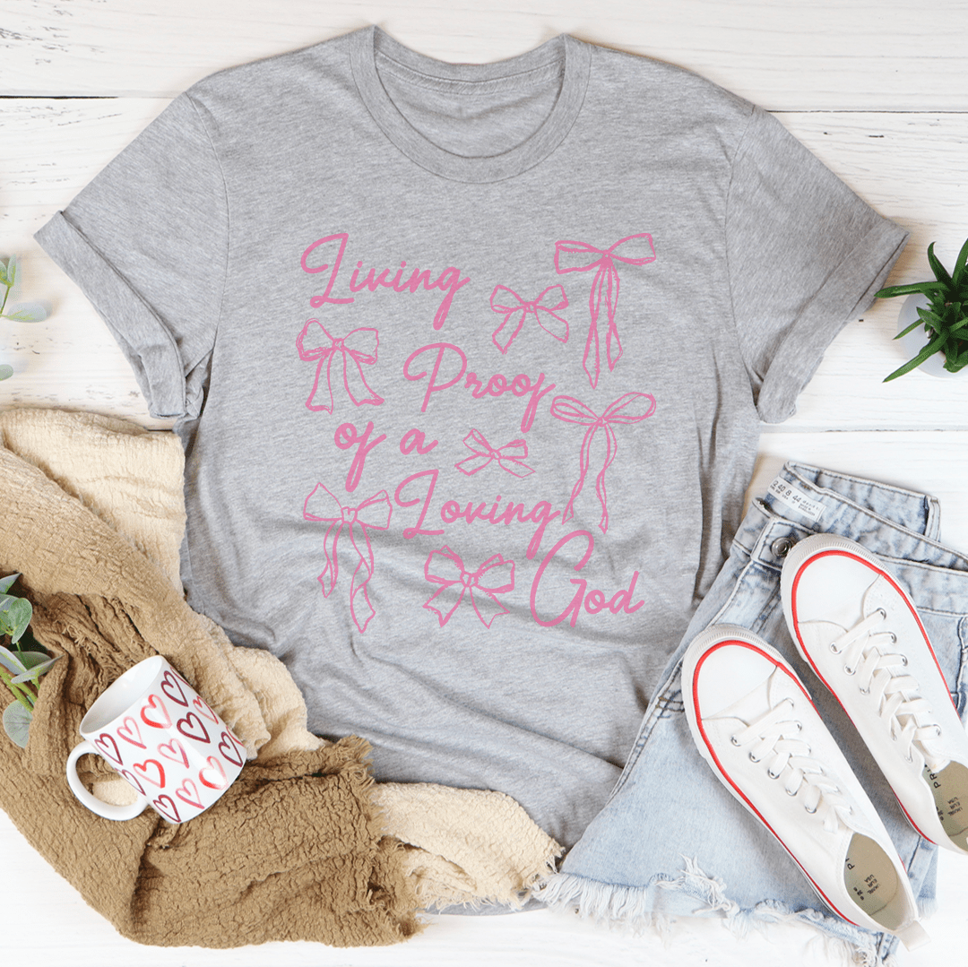 Living Proof Of A Loving Good Tee