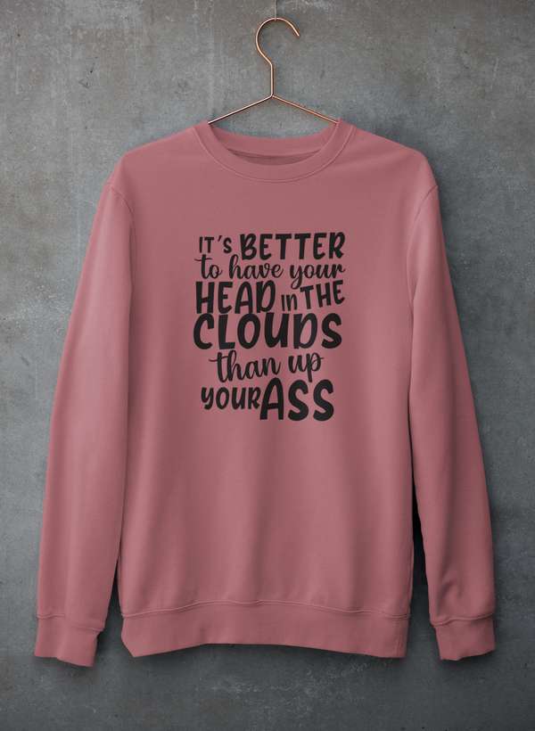 It's Better To Have Your Head In The Clouds Sweat Shirt