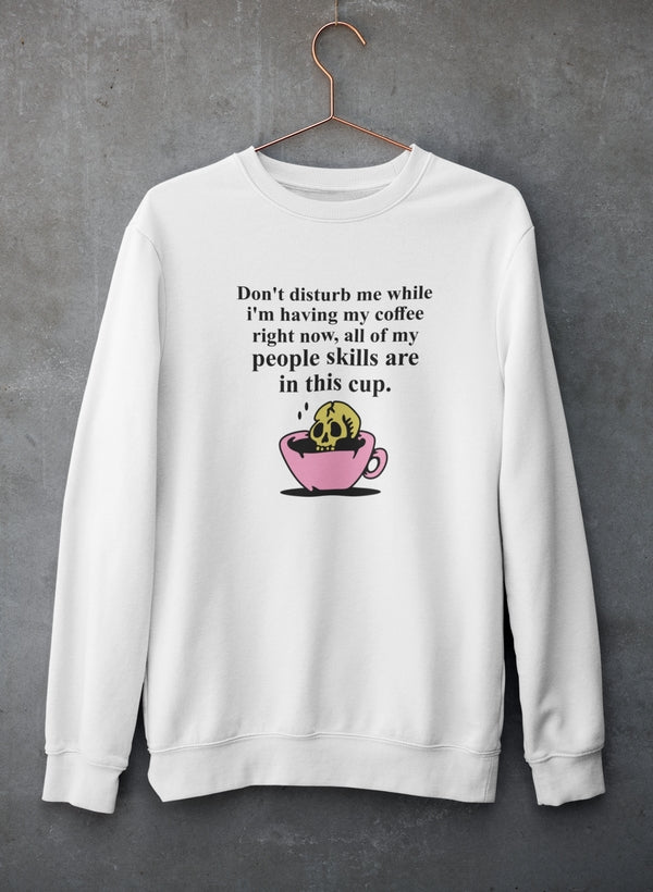 Don't Disturb Me Coffee Sweat Shirt