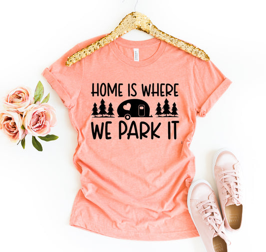 Home Is Where We Park It T-shirt