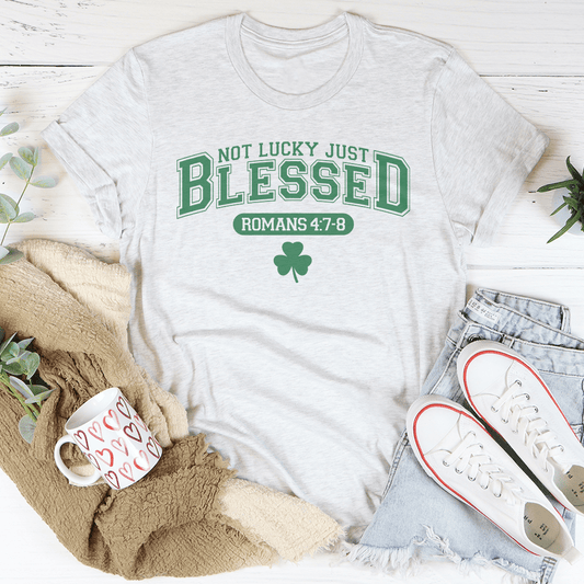 Not Lucky Just Blessed Romans 47 8