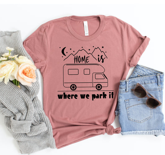 Home Is Where We Park It T-shirt