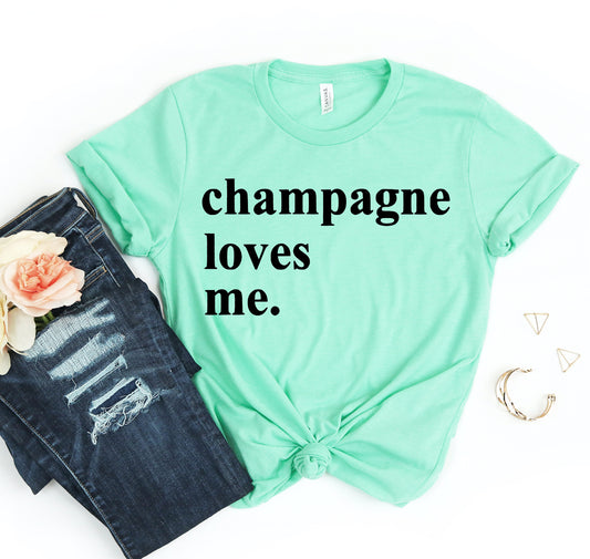 Champagne Loves Me T-shirt