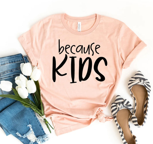 Because Kids T-shirt