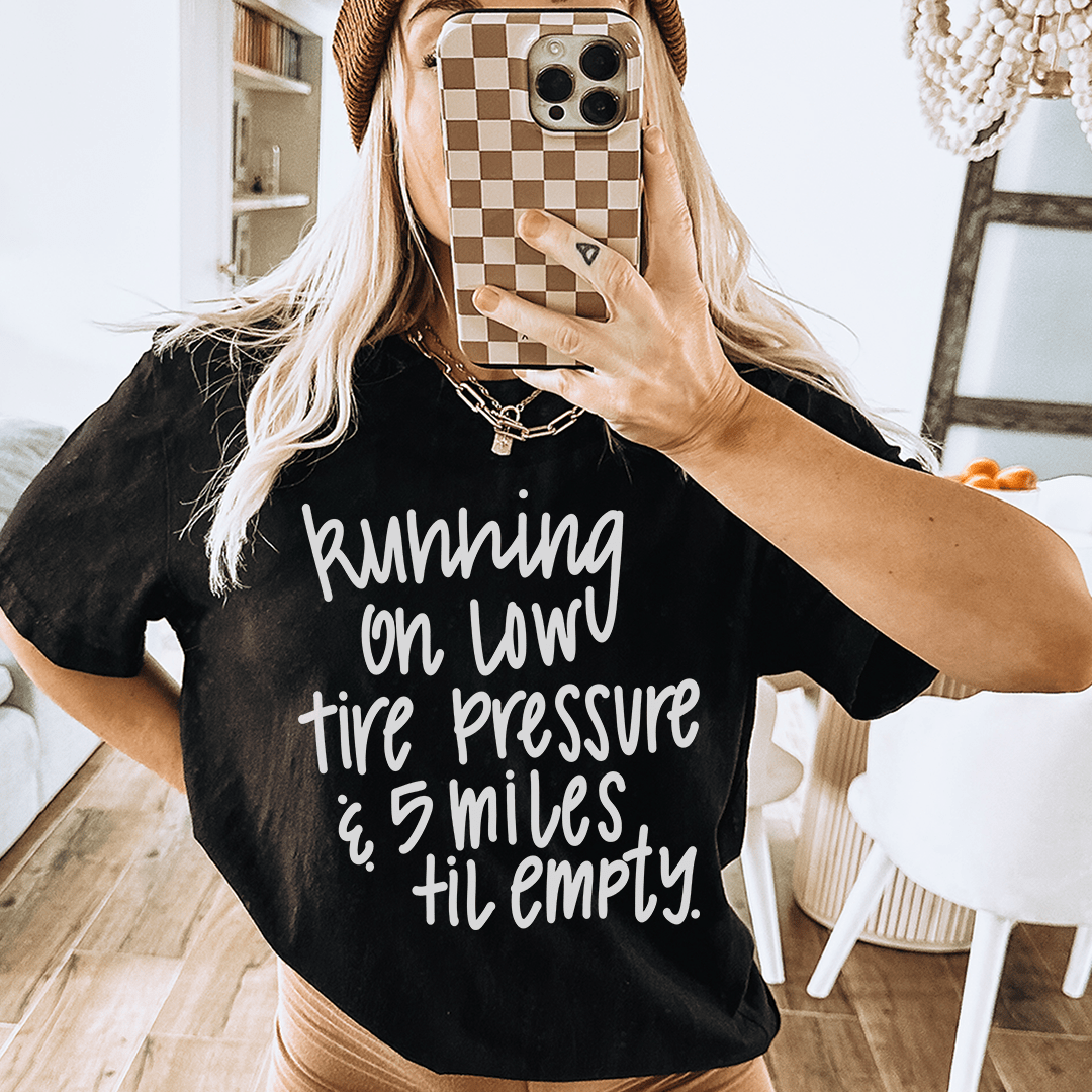 Running On Low Tire Pressure & 5 Miles Till Empty Tee
