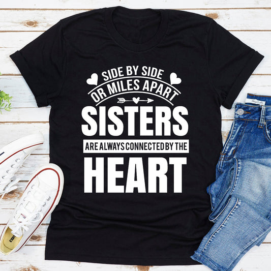 Side By Side Or Miles Apart Sisters Are Always Connected By The Heart T-Shirt