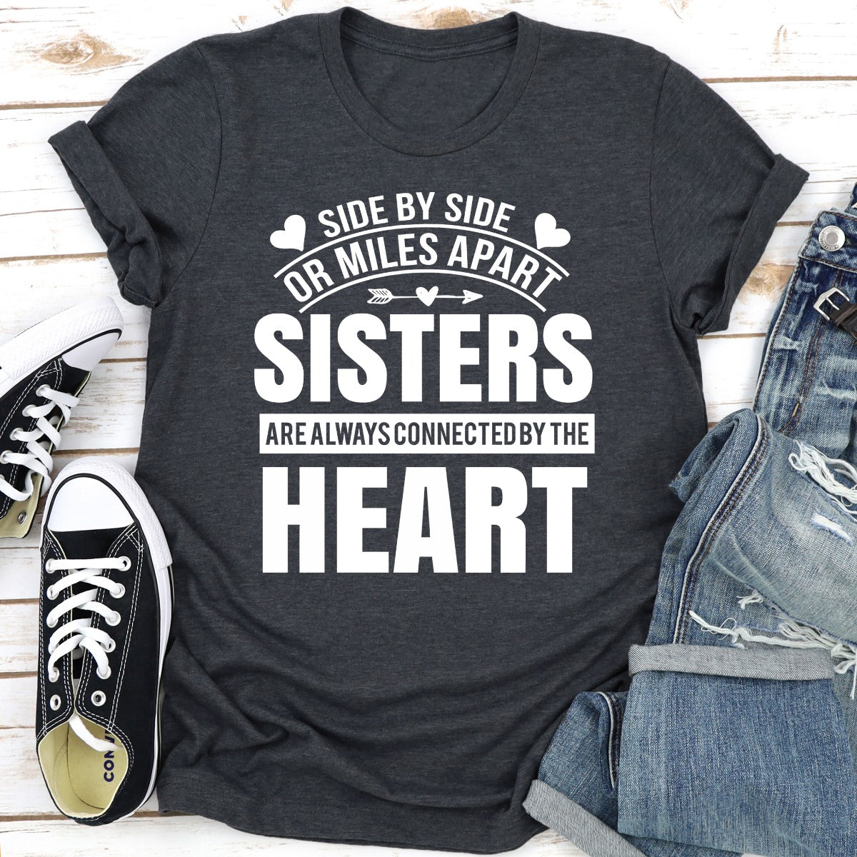 Side By Side Or Miles Apart Sisters Are Always Connected By The Heart T-Shirt