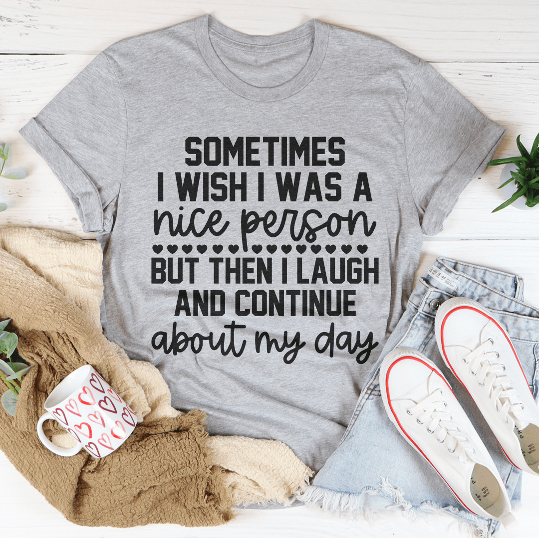 Sometimes I Wish I Was A Nice Person Tee