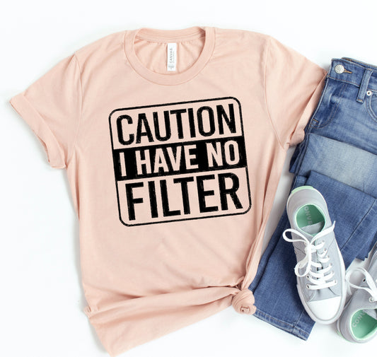 Caution I Have No Filter T-shirt