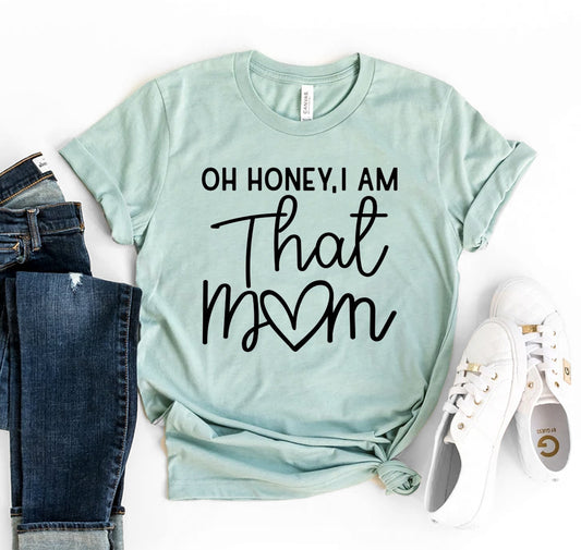 Oh Honey I Am That Mom T-shirt