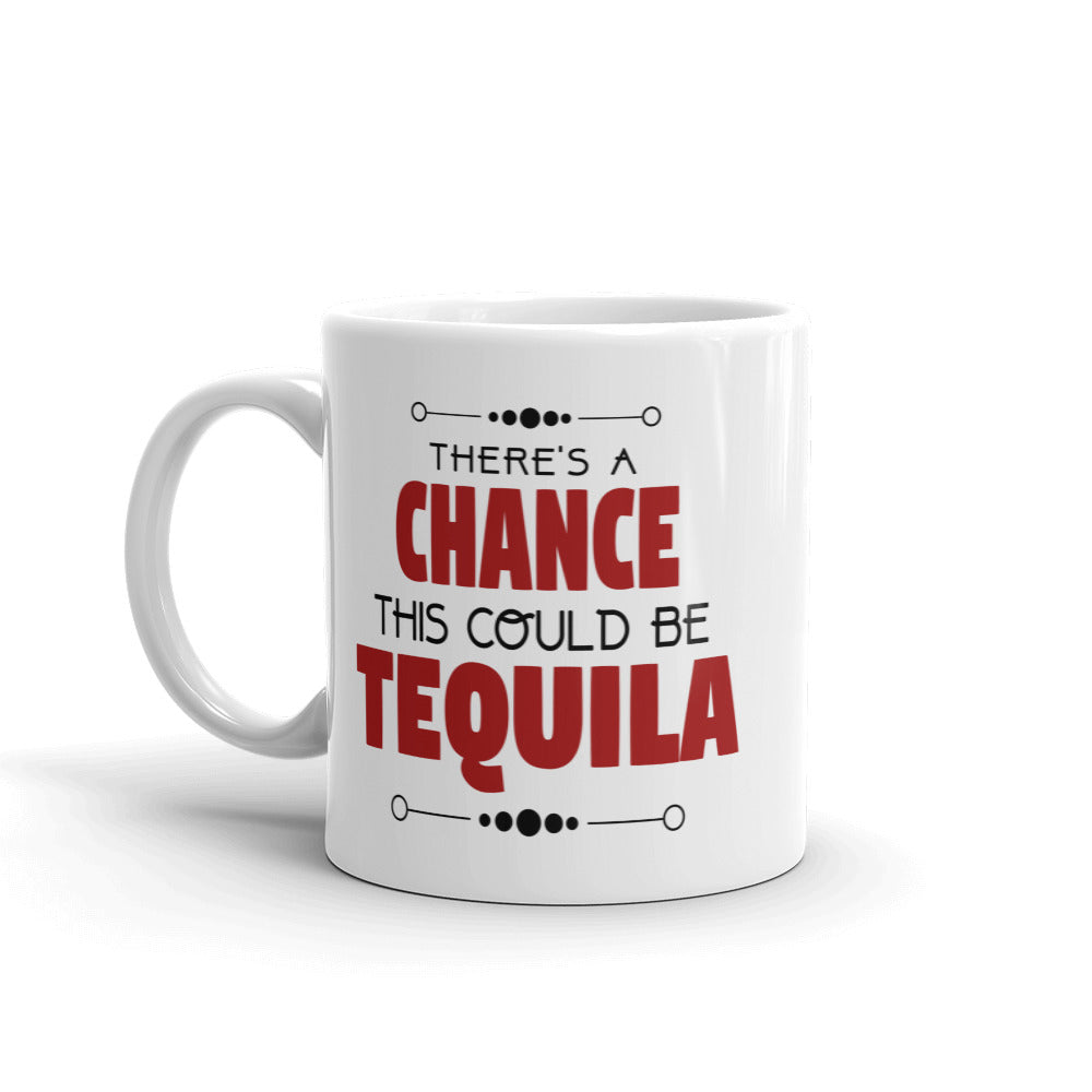 There's A Chance This Could Be Tequila Coffee Mug