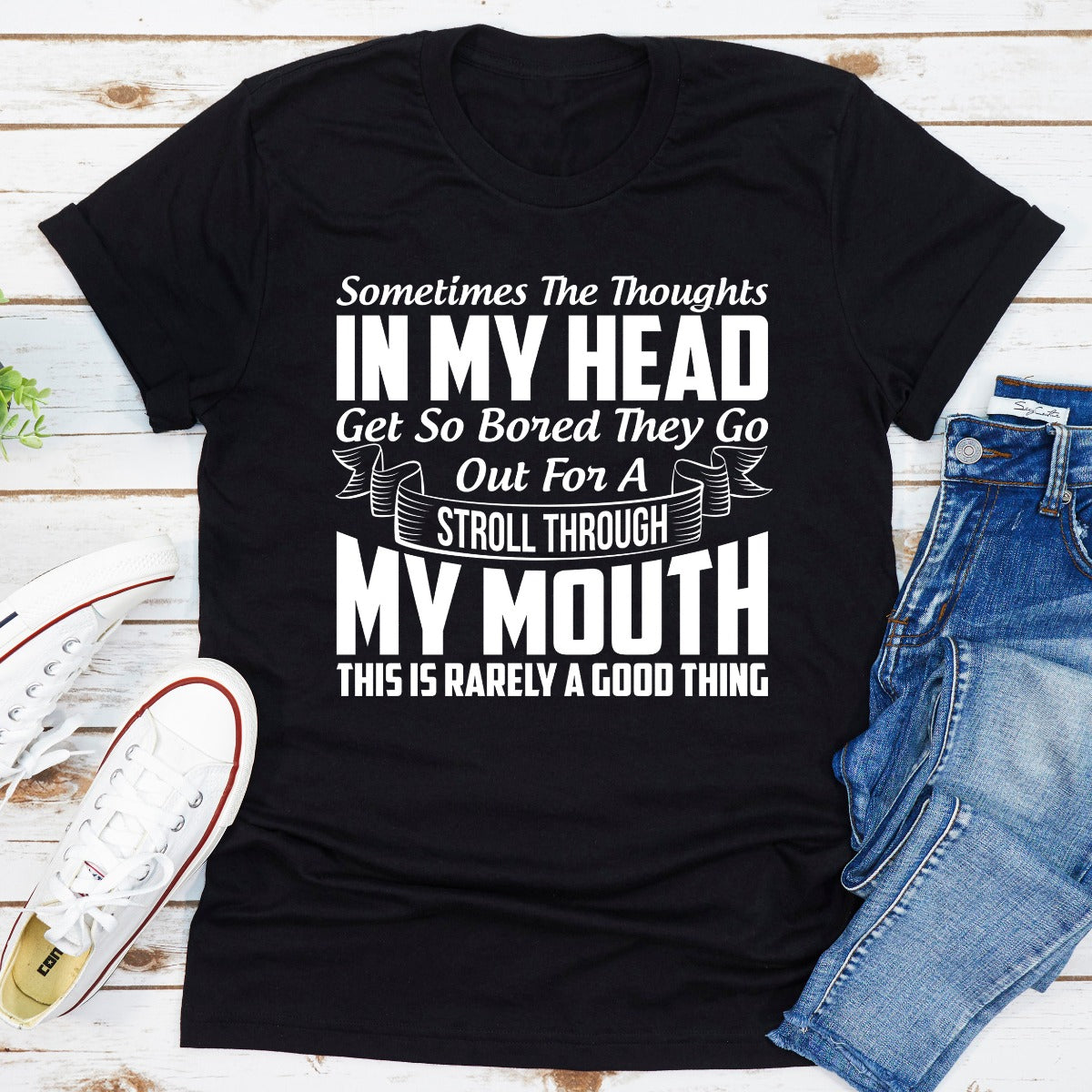 Sometimes The Thoughts In My Head Get So Bored They Go Out For A Stroll T-Shirt