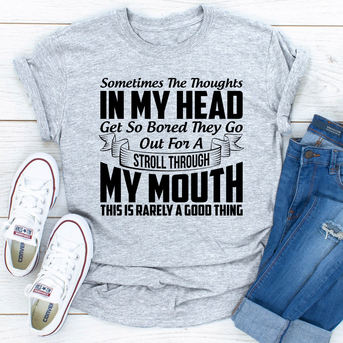 Sometimes The Thoughts In My Head Get So Bored They Go Out For A Stroll T-Shirt