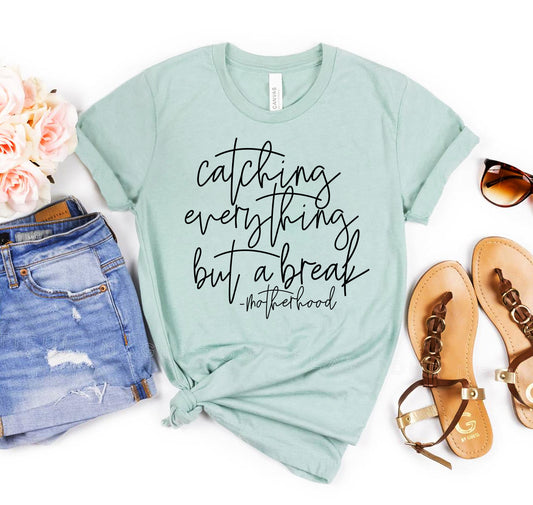 Catching Everything But A Break T-shirt