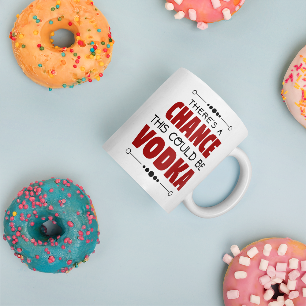 There's A Chance This Could Be Vodka Coffee Mug