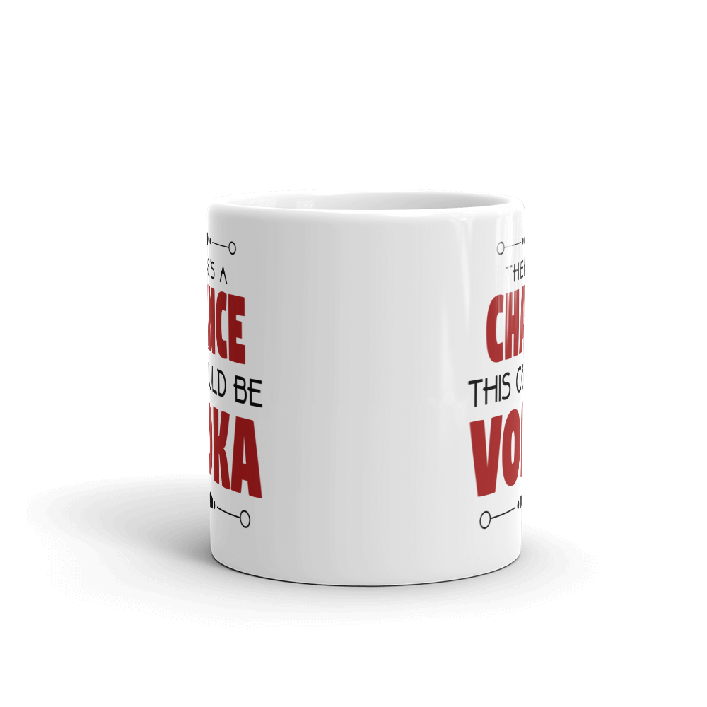 There's A Chance This Could Be Vodka Coffee Mug