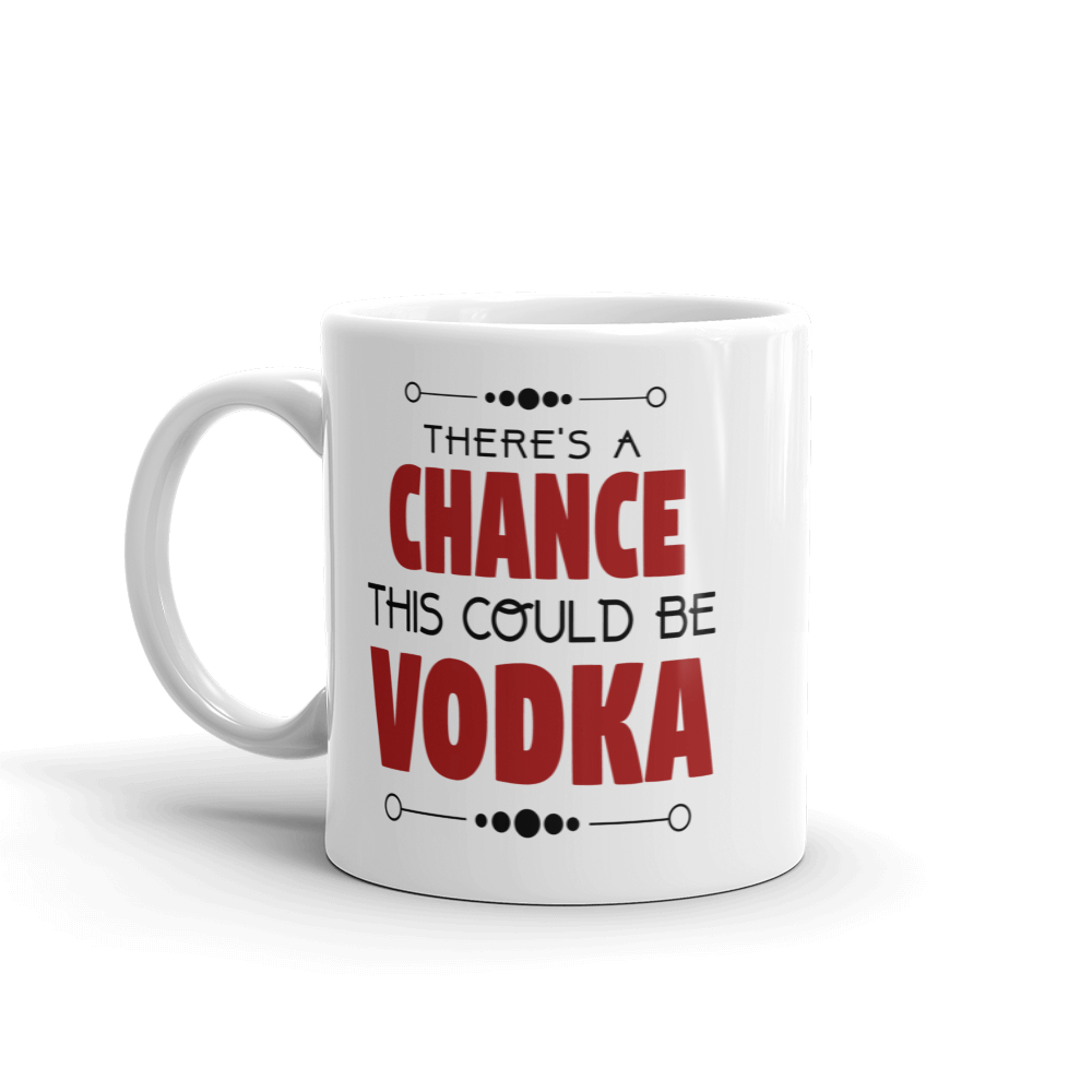 There's A Chance This Could Be Vodka Coffee Mug