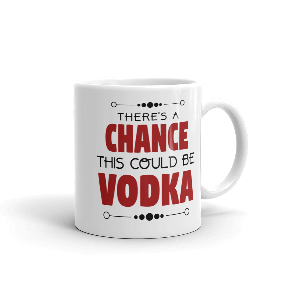 There's A Chance This Could Be Vodka Coffee Mug