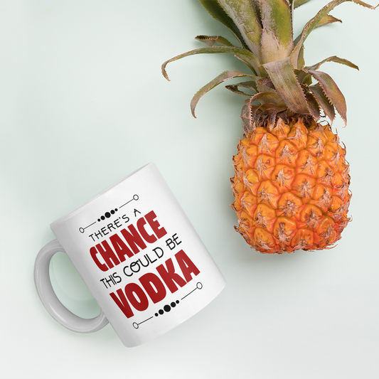 There's A Chance This Could Be Vodka Coffee Mug