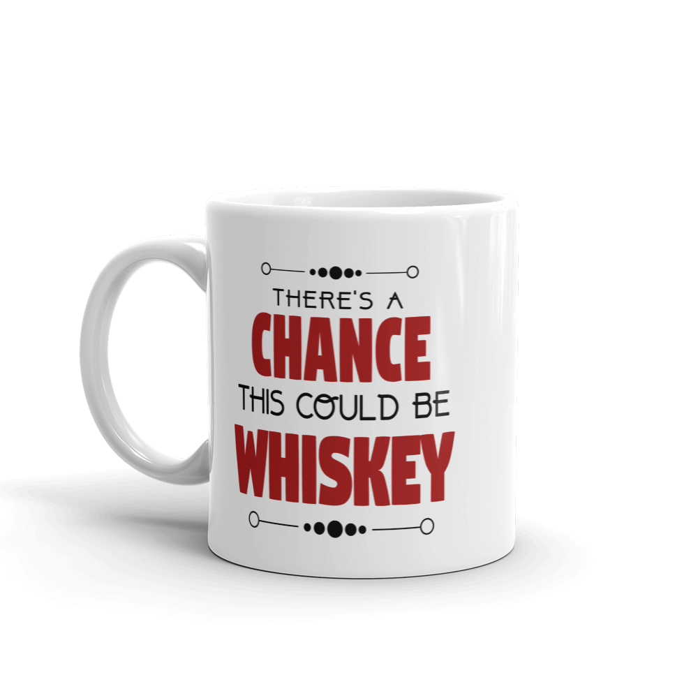 There's A Chance This Could Be Whiskey Coffee Mug