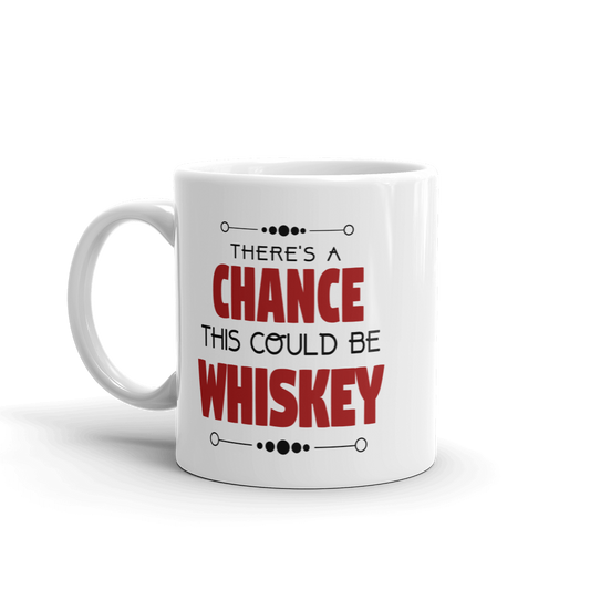 There's A Chance This Could Be Whiskey Coffee Mug