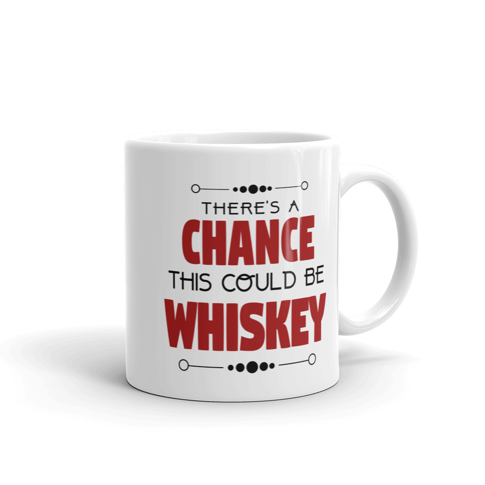 There's A Chance This Could Be Whiskey Coffee Mug