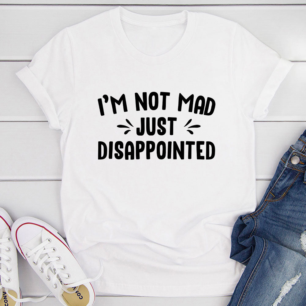 I'm Not Mad Just Disappointed T-Shirt