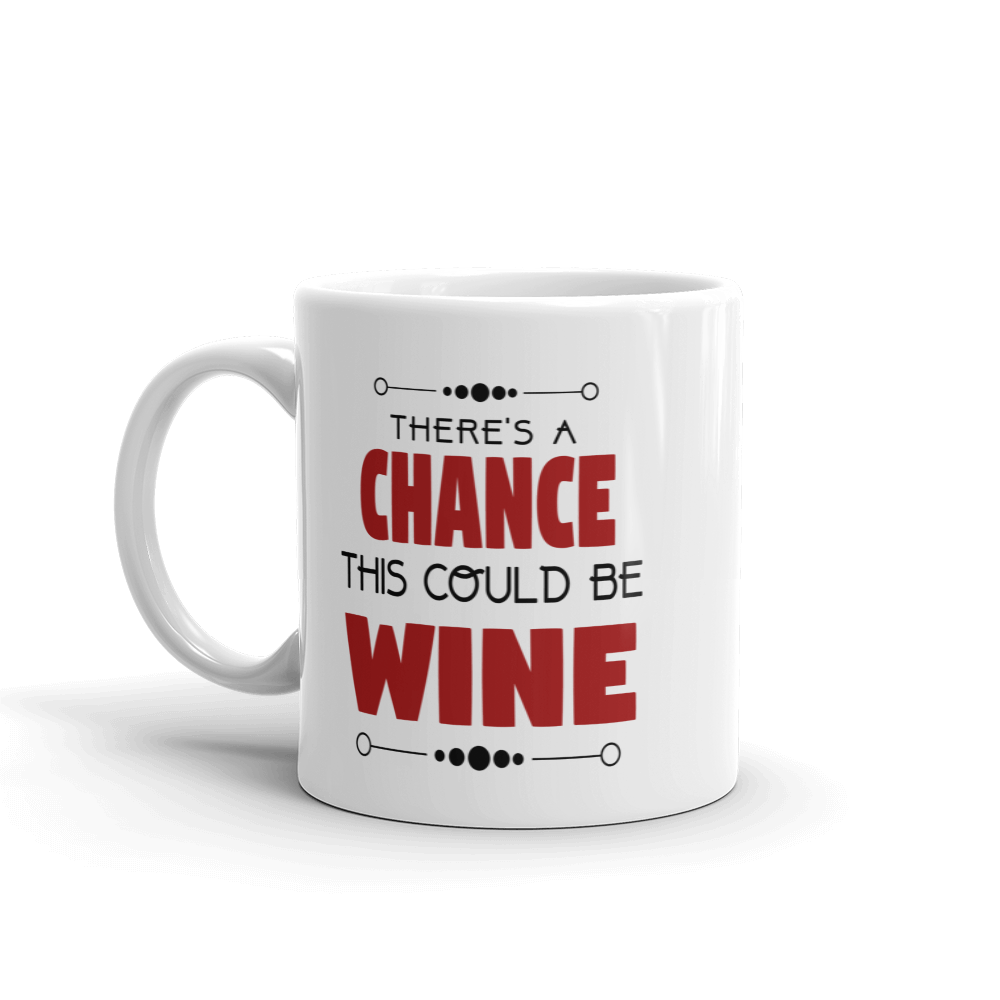 There's A Chance This Could Be Wine Coffee Mug