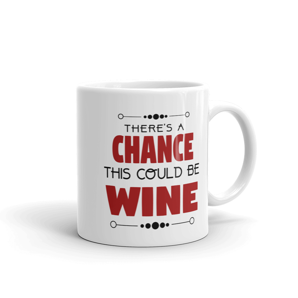 There's A Chance This Could Be Wine Coffee Mug