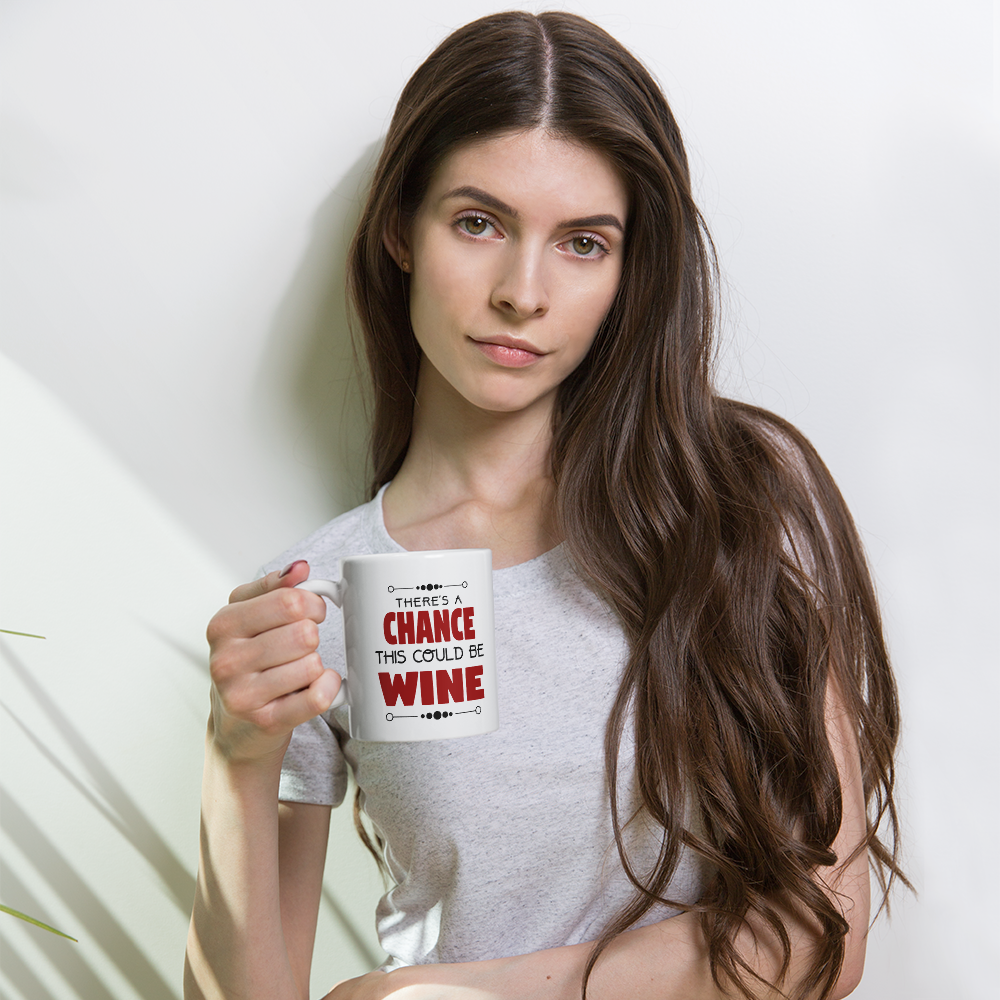 There's A Chance This Could Be Wine Coffee Mug
