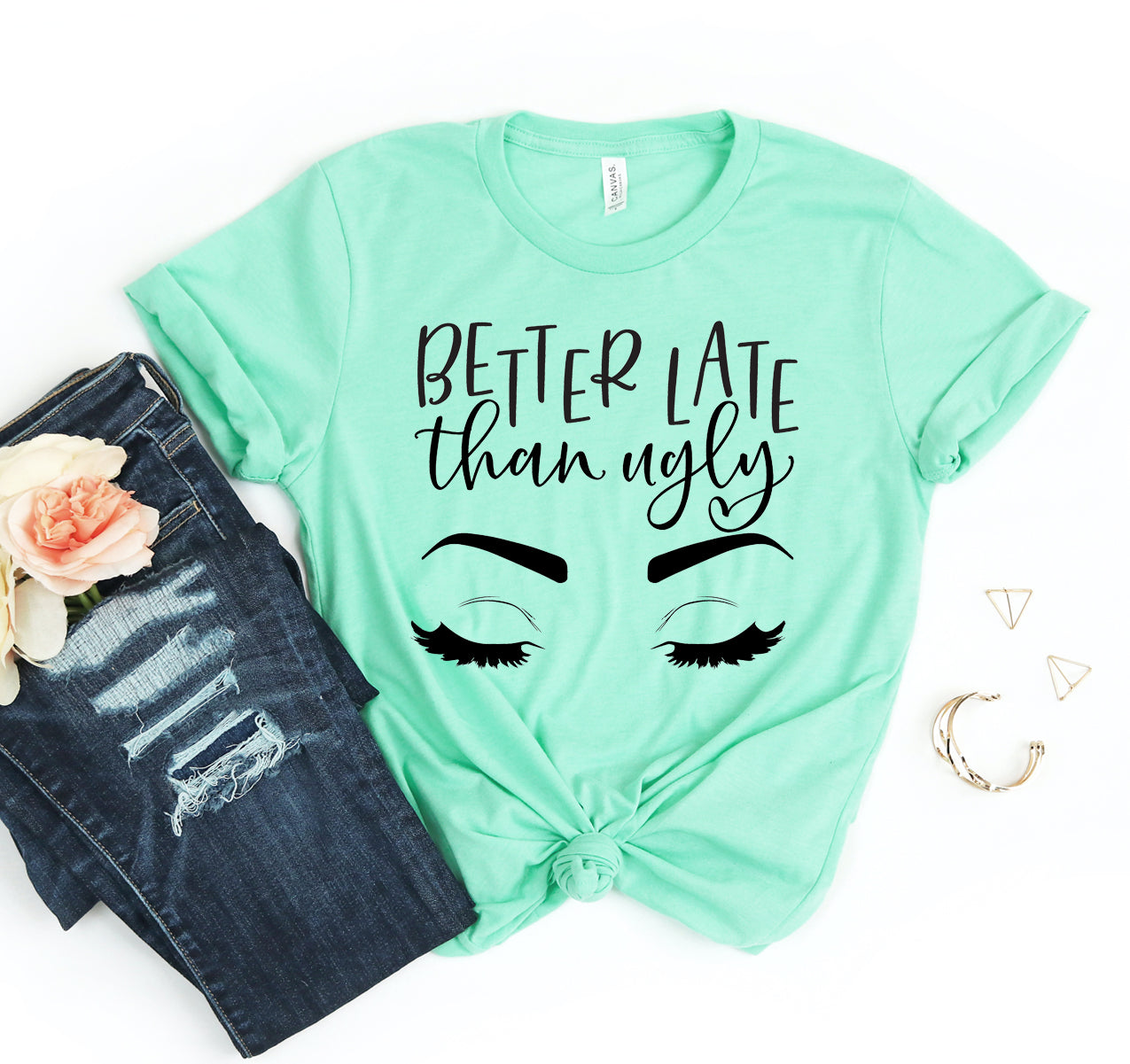 Better Late Than Ugly T-shirt